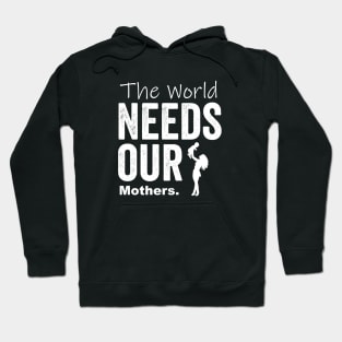 The world needs our mothers Hoodie